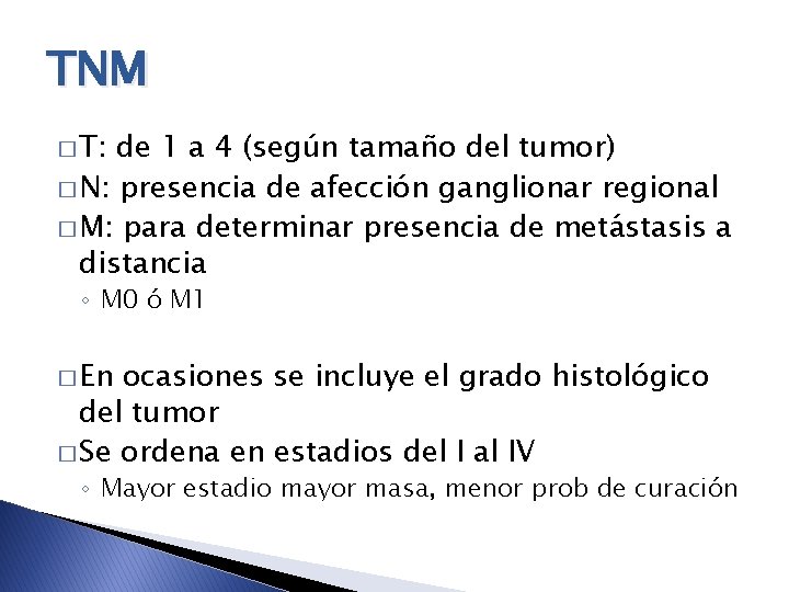 TNM � T: de 1 a 4 (según tamaño del tumor) � N: presencia