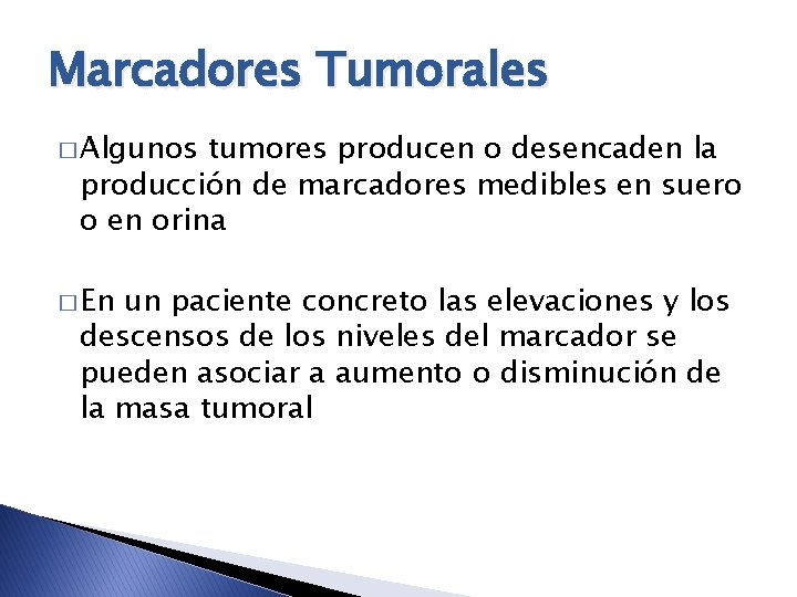 Marcadores Tumorales � Algunos tumores producen o desencaden la producción de marcadores medibles en