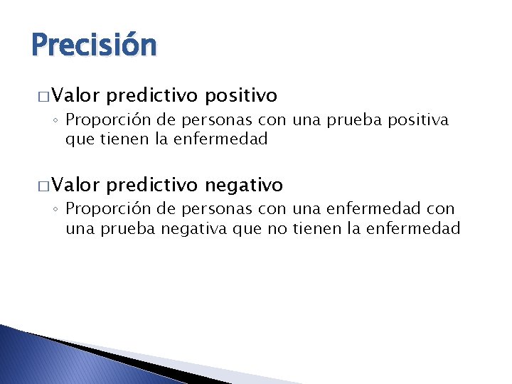 Precisión � Valor predictivo positivo � Valor predictivo negativo ◦ Proporción de personas con