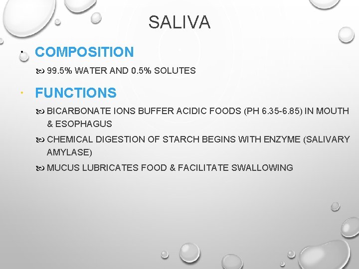 SALIVA COMPOSITION 99. 5% WATER AND 0. 5% SOLUTES FUNCTIONS BICARBONATE IONS BUFFER ACIDIC