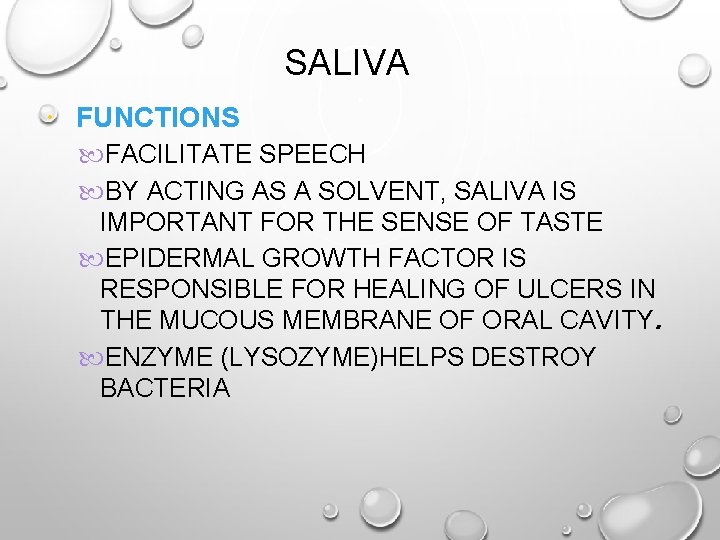 SALIVA FUNCTIONS FACILITATE SPEECH BY ACTING AS A SOLVENT, SALIVA IS IMPORTANT FOR THE