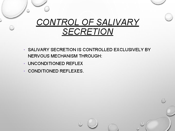 CONTROL OF SALIVARY SECRETION • SALIVARY SECRETION IS CONTROLLED EXCLUSIVELY BY NERVOUS MECHANISM THROUGH: