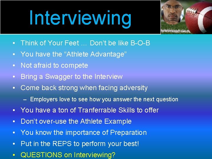 Interviewing • Think of Your Feet … Don’t be like B-O-B • You have