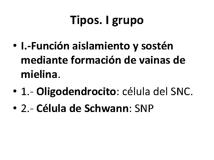 Tipos. I grupo • I. -Función aislamiento y sostén mediante formación de vainas de Tipos. I grupo • I. -Función aislamiento y sostén mediante formación de vainas de