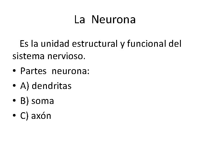 La Neurona Es la unidad estructural y funcional del sistema nervioso. • Partes La Neurona Es la unidad estructural y funcional del sistema nervioso. • Partes