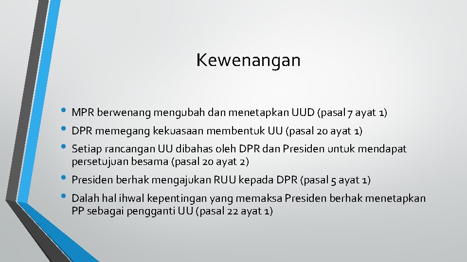 Kewenangan • MPR berwenang mengubah dan menetapkan UUD (pasal 7 ayat 1) • DPR