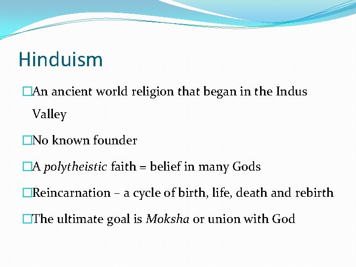 Hinduism �An ancient world religion that began in the Indus Valley �No known founder
