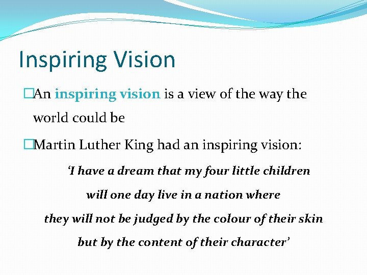 Inspiring Vision �An inspiring vision is a view of the way the world could