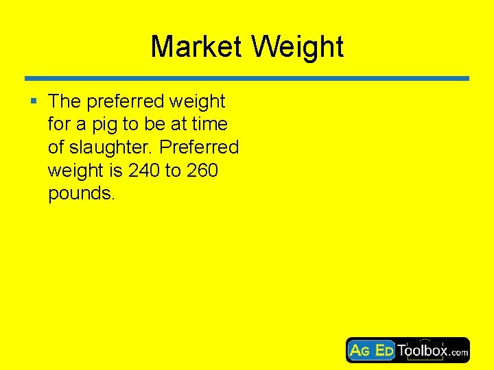 Market Weight § The preferred weight for a pig to be at time of