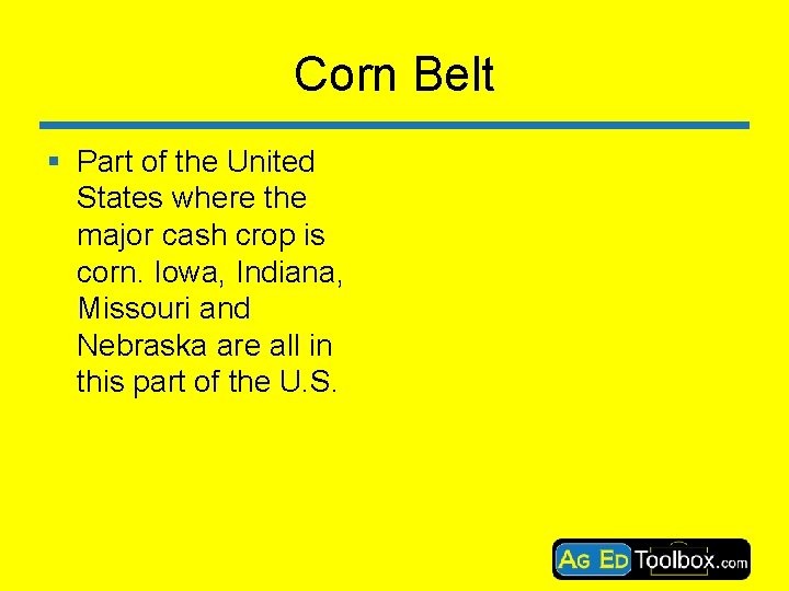 Corn Belt § Part of the United States where the major cash crop is