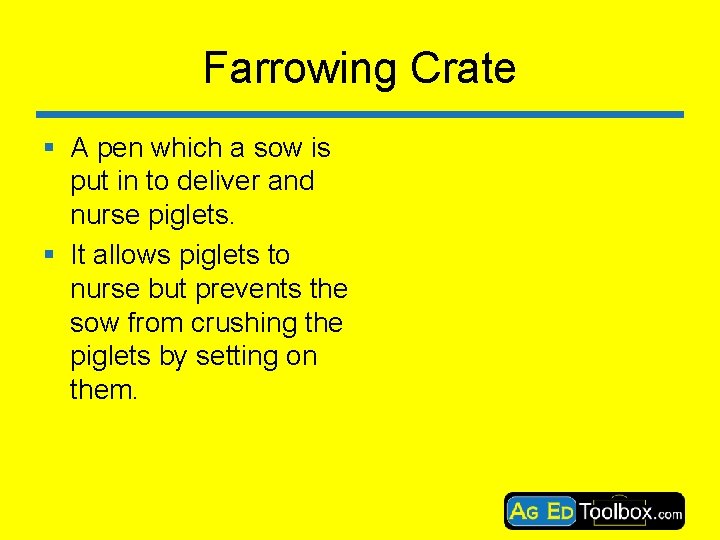Farrowing Crate § A pen which a sow is put in to deliver and