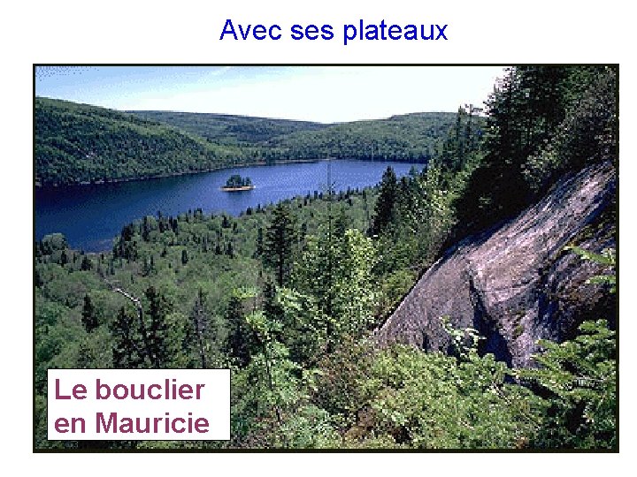 Avec ses plateaux Le bouclier en Mauricie Avec ses plateaux Le bouclier en Mauricie