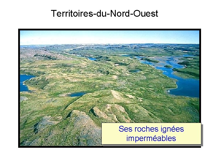 Territoires-du-Nord-Ouest Ses roches ignées imperméables Territoires-du-Nord-Ouest Ses roches ignées imperméables