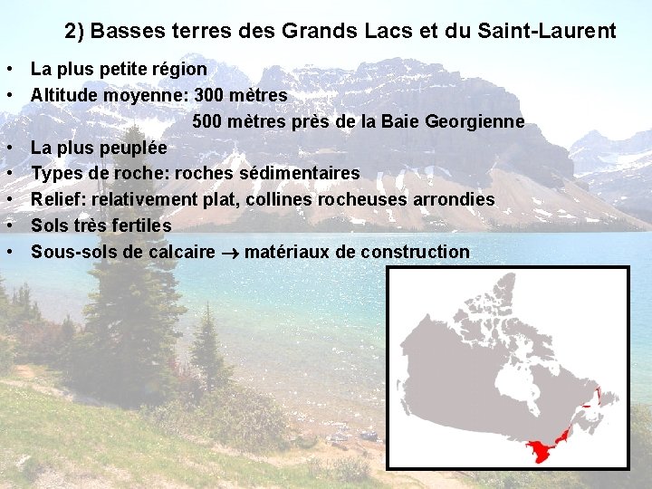 2) Basses terres des Grands Lacs et du Saint-Laurent • La plus petite région 2) Basses terres des Grands Lacs et du Saint-Laurent • La plus petite région