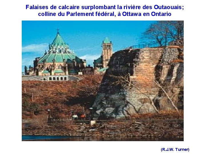 Falaises de calcaire surplombant la rivière des Outaouais; colline du Parlement fédéral, à Ottawa Falaises de calcaire surplombant la rivière des Outaouais; colline du Parlement fédéral, à Ottawa