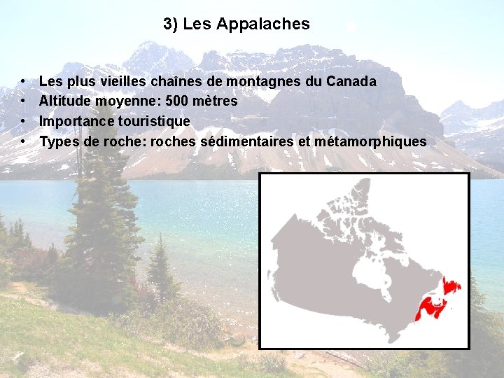 3) Les Appalaches • • Les plus vieilles chaînes de montagnes du Canada Altitude 3) Les Appalaches • • Les plus vieilles chaînes de montagnes du Canada Altitude