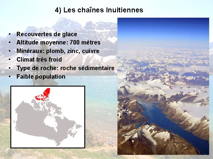 4) Les chaînes Inuitiennes • • • Recouvertes de glace Altitude moyenne: 700 mètres 4) Les chaînes Inuitiennes • • • Recouvertes de glace Altitude moyenne: 700 mètres