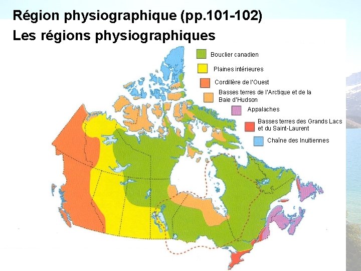Région physiographique (pp. 101 -102) Les régions physiographiques Bouclier canadien Plaines intérieures Cordillère de Région physiographique (pp. 101 -102) Les régions physiographiques Bouclier canadien Plaines intérieures Cordillère de