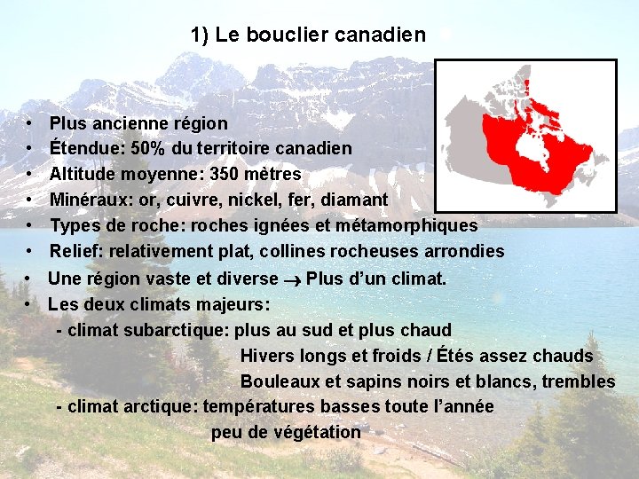 1) Le bouclier canadien • • • Plus ancienne région Étendue: 50% du territoire 1) Le bouclier canadien • • • Plus ancienne région Étendue: 50% du territoire