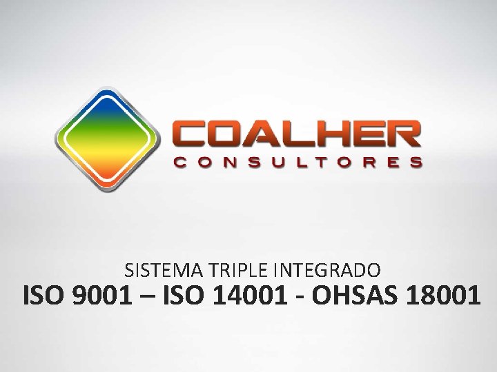 SISTEMA TRIPLE INTEGRADO ISO 9001 – ISO 14001 - OHSAS 18001 