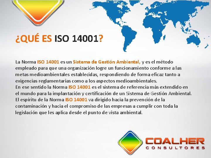 ¿QUÉ ES ISO 14001? La Norma ISO 14001 es un Sistema de Gestión Ambiental,