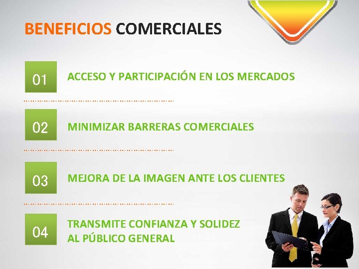 BENEFICIOS COMERCIALES 01 ACCESO Y PARTICIPACIÓN EN LOS MERCADOS …………………………… 02 MINIMIZAR BARRERAS COMERCIALES