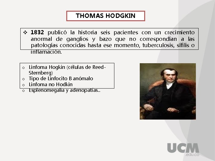 THOMAS HODGKIN v 1832 publicó la historia seis pacientes con un crecimiento anormal de