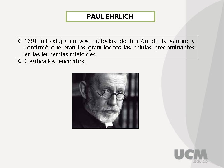 PAUL EHRLICH v 1891 introdujo nuevos métodos de tinción de la sangre y confirmó