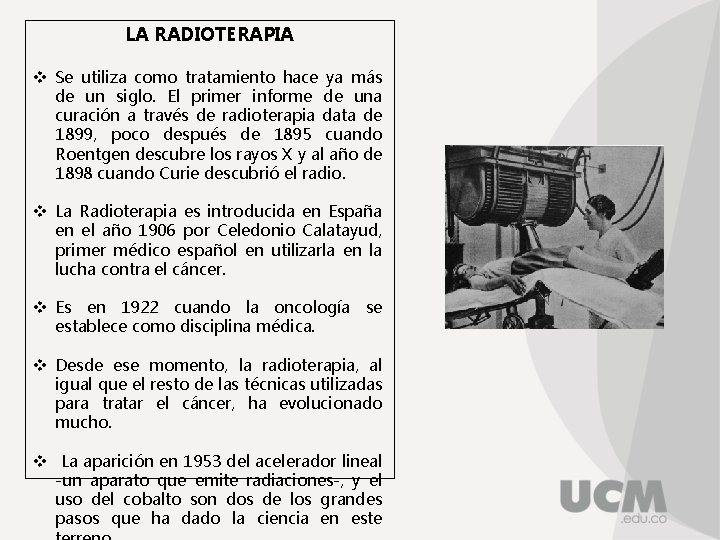 LA RADIOTERAPIA v Se utiliza como tratamiento hace ya más de un siglo. El