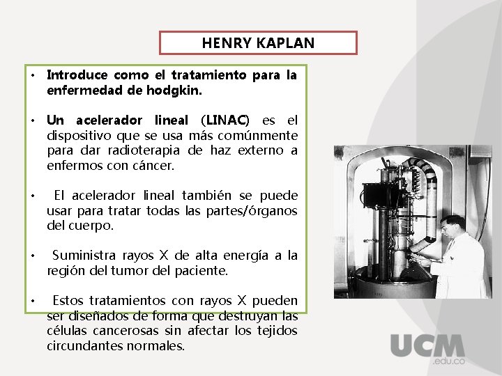 HENRY KAPLAN • Introduce como el tratamiento para la enfermedad de hodgkin. • Un