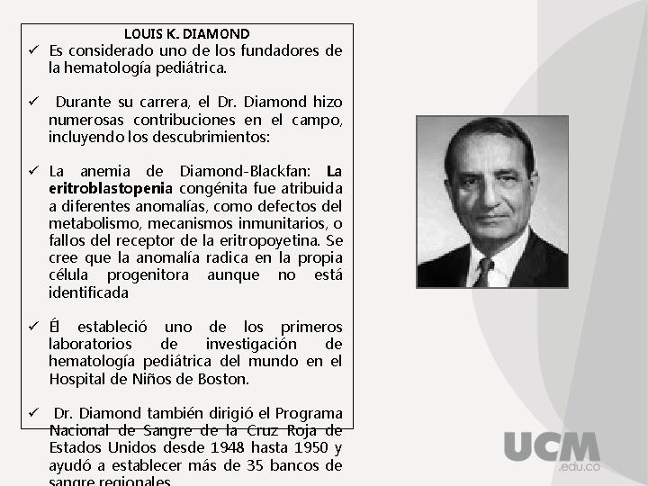 LOUIS K. DIAMOND ü Es considerado uno de los fundadores de la hematología pediátrica.