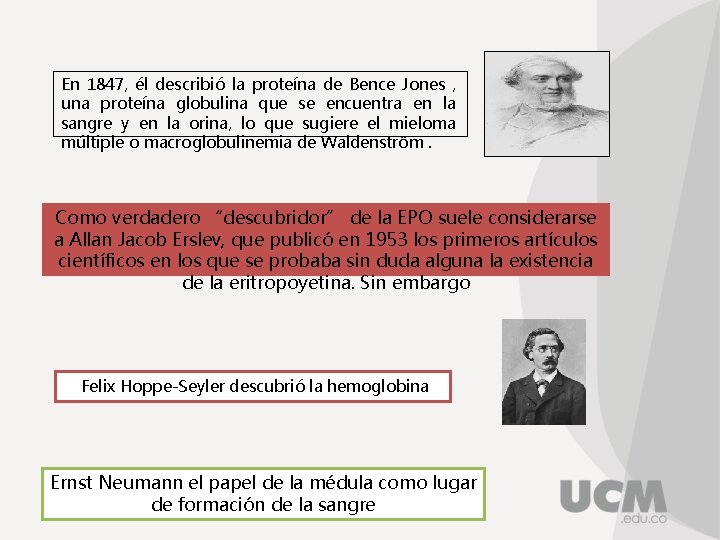 En 1847, él describió la proteína de Bence Jones , una proteína globulina que