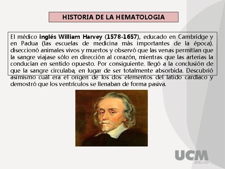 HISTORIA DE LA HEMATOLOGIA El médico inglés William Harvey (1578 -1657), educado en Cambridge