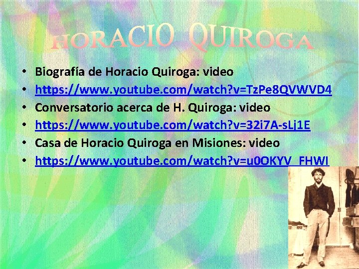  • • • Biografía de Horacio Quiroga: video https: //www. youtube. com/watch? v=Tz.