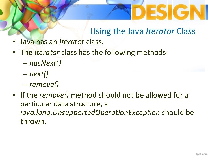 Using the Java Iterator Class • Java has an Iterator class. • The Iterator