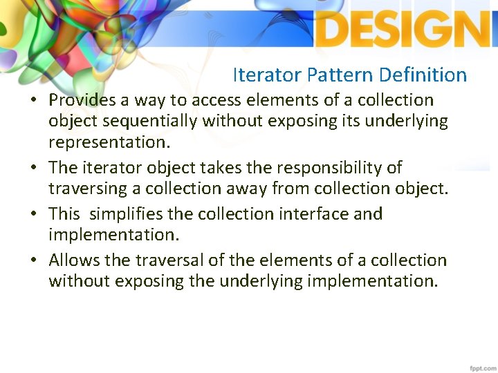 Iterator Pattern Definition • Provides a way to access elements of a collection object