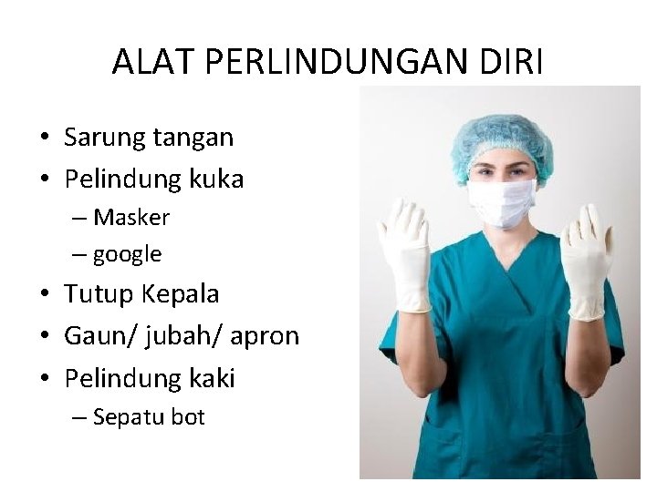 ALAT PERLINDUNGAN DIRI • Sarung tangan • Pelindung kuka – Masker – google •