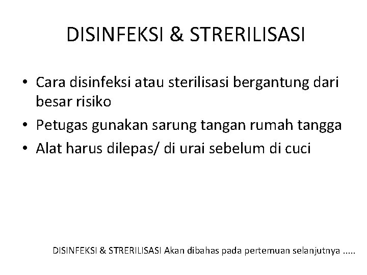 DISINFEKSI & STRERILISASI • Cara disinfeksi atau sterilisasi bergantung dari besar risiko • Petugas