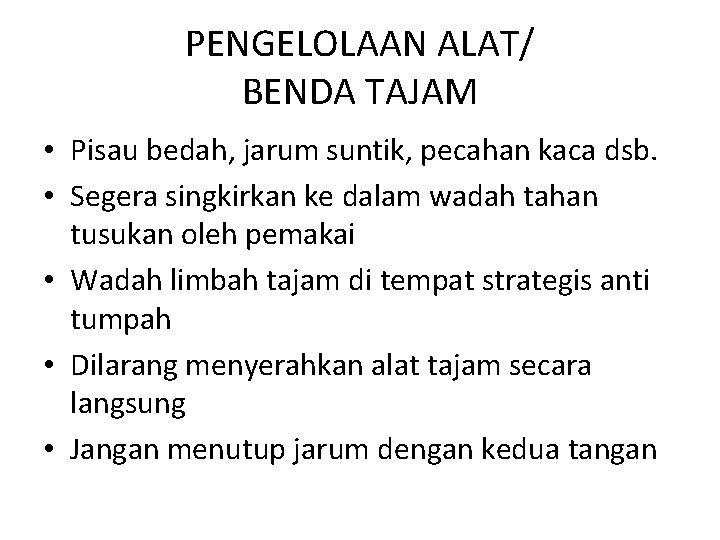 PENGELOLAAN ALAT/ BENDA TAJAM • Pisau bedah, jarum suntik, pecahan kaca dsb. • Segera