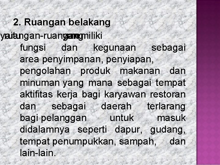 2. Ruangan belakang yaitu ruangan-ruangan yang memiliki fungsi dan kegunaan sebagai area penyimpanan, penyiapan,