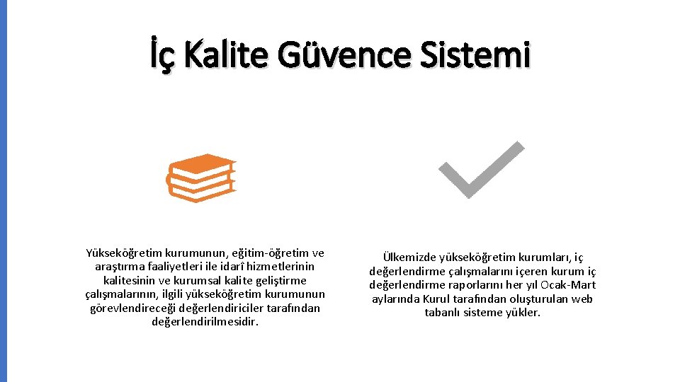 İç Kalite Güvence Sistemi Yükseköğretim kurumunun, eğitim-öğretim ve araştırma faaliyetleri ile idarî hizmetlerinin kalitesinin