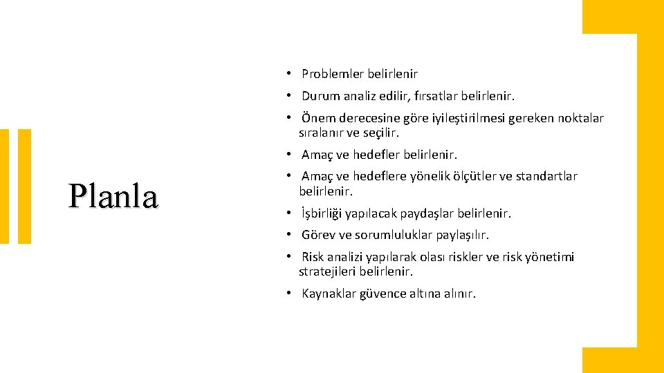  • Problemler belirlenir • Durum analiz edilir, fırsatlar belirlenir. • Önem derecesine göre