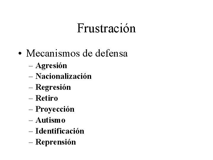 Frustración • Mecanismos de defensa – Agresión – Nacionalización – Regresión – Retiro –