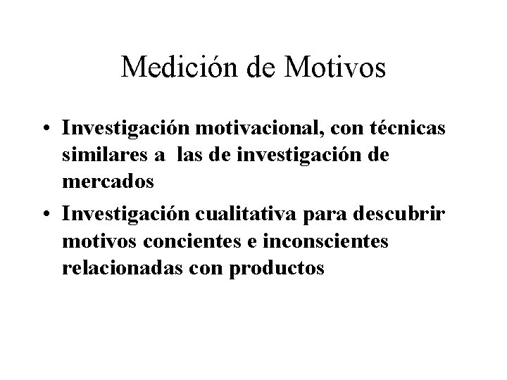 Medición de Motivos • Investigación motivacional, con técnicas similares a las de investigación de