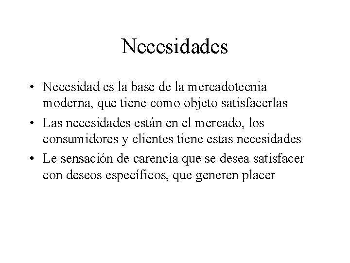 Necesidades • Necesidad es la base de la mercadotecnia moderna, que tiene como objeto Necesidades • Necesidad es la base de la mercadotecnia moderna, que tiene como objeto
