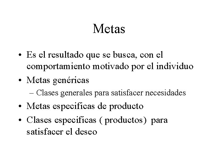 Metas • Es el resultado que se busca, con el comportamiento motivado por el