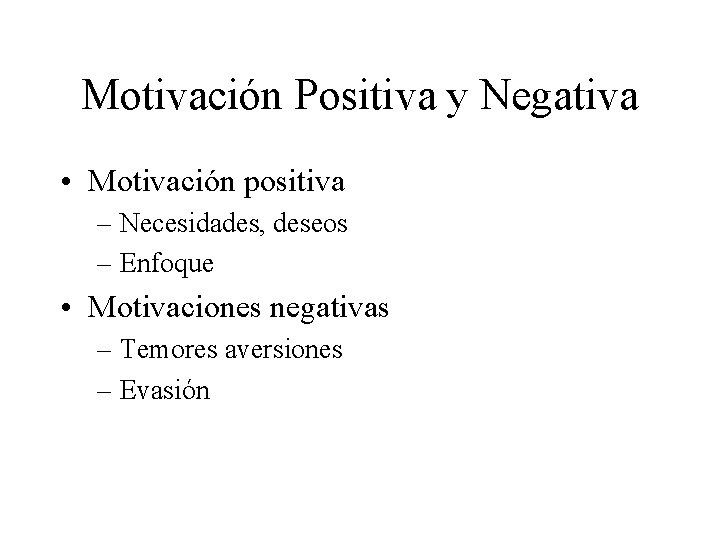 Motivación Positiva y Negativa • Motivación positiva – Necesidades, deseos – Enfoque • Motivaciones Motivación Positiva y Negativa • Motivación positiva – Necesidades, deseos – Enfoque • Motivaciones