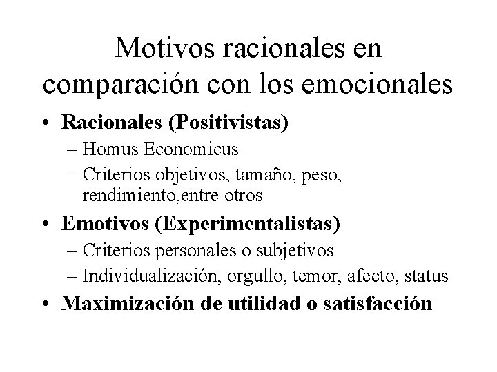 Motivos racionales en comparación con los emocionales • Racionales (Positivistas) – Homus Economicus –