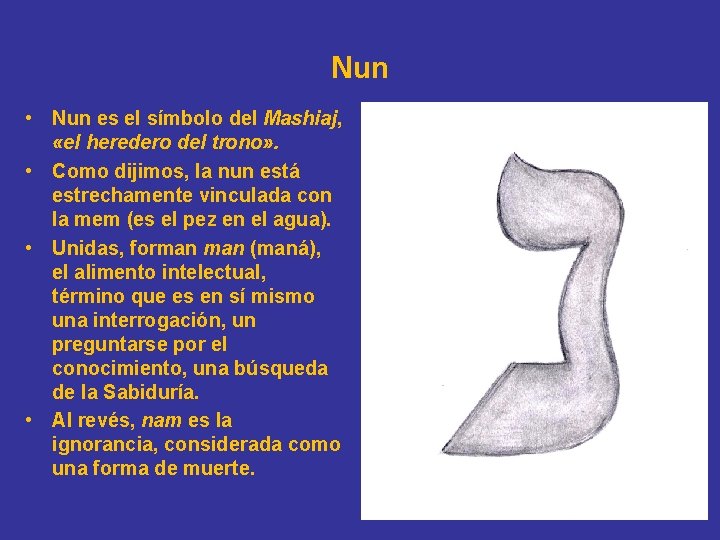 Nun • Nun es el símbolo del Mashiaj, «el heredero del trono» . •