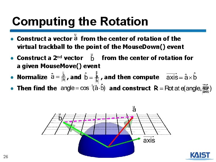 Computing the Rotation ● Construct a vector from the center of rotation of the